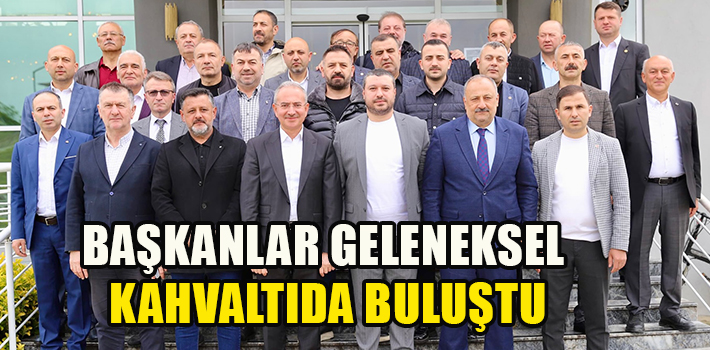 BAŞKANLAR GELENEKSEL KAHVALTIDA BULUŞTU