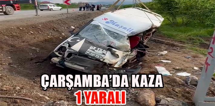 ÇARŞAMBA’DA KAZA : 1 YARALI