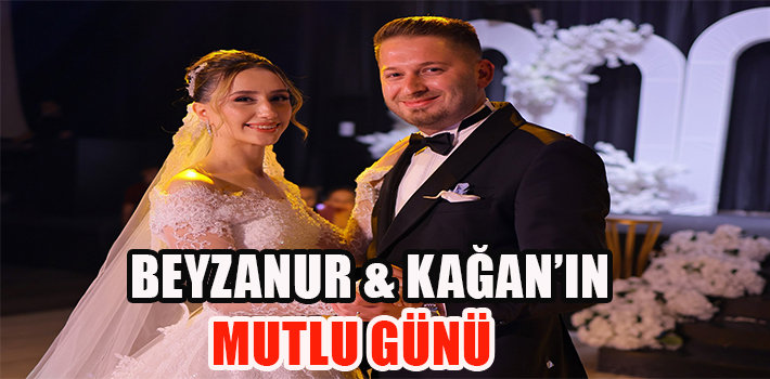 BEYZANUR & KAĞAN’IN MUTLU GÜNÜ