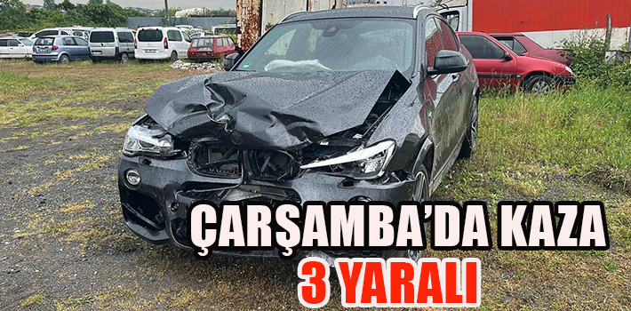 ÇARŞAMBA’DA KAZA : 3 YARALI