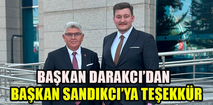 BAŞKAN DARAKCI’DAN BAŞKAN SANDIKCI’YA TEŞEKKÜR