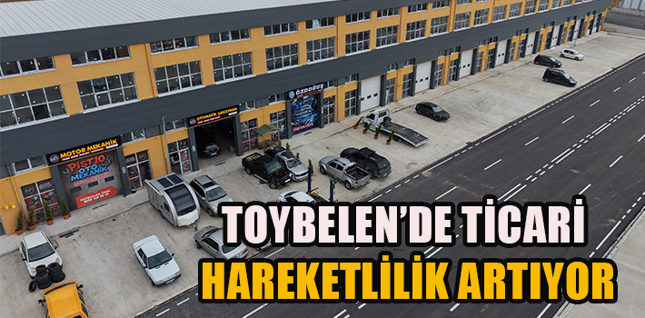 GÜLSAN SANAYİ SİTESİ’NDE YIKIMLAR DEVAM EDİYOR  TOYBELEN’DE TİCARİ HAREKETLİLİK ARTIYOR