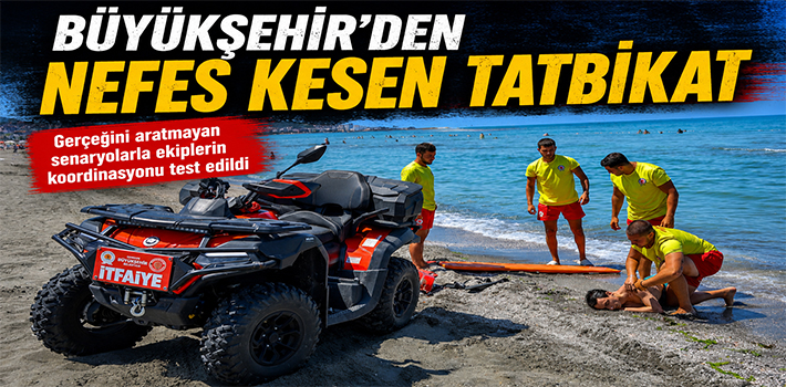 BÜYÜKŞEHİR’DEN NEFES KESEN TATBİKAT