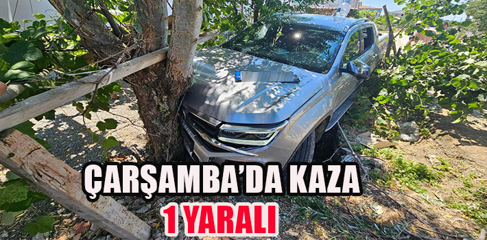 ÇARŞAMBA’DA KAZA : 1 YARALI