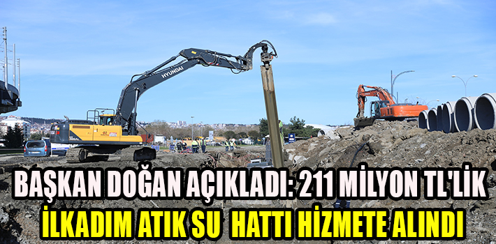 BAŞKAN DOĞAN AÇIKLADI: 211 MİLYON TL'LİK İLKADIM ATIK SU KOLEKTÖR HATTI HİZMETE ALINDI