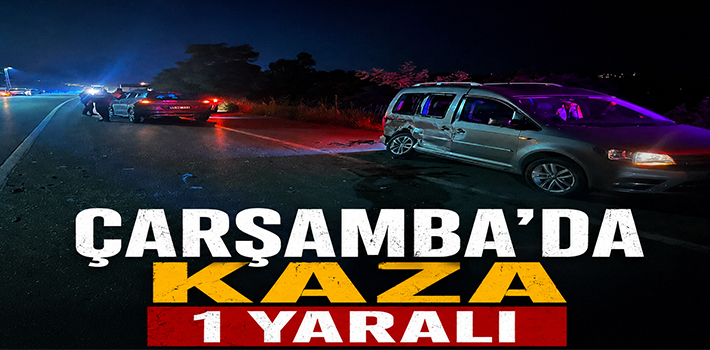 ÇARŞAMBA'DA KAZA : 1 YARALI 