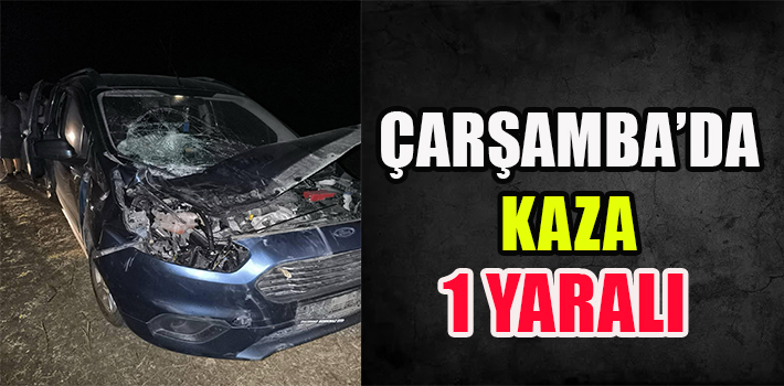 ÇARŞAMBA’DA KAZA : 1 YARALI