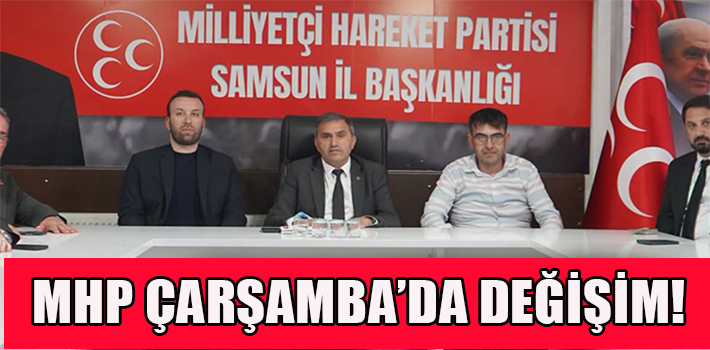 MHP Çarşamba’da Değişim!