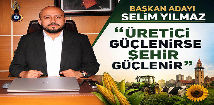 BAŞKAN ADAYI YILMAZ “ÜRETİCİ GÜÇLENİRSE ŞEHİR GÜÇLENİR”