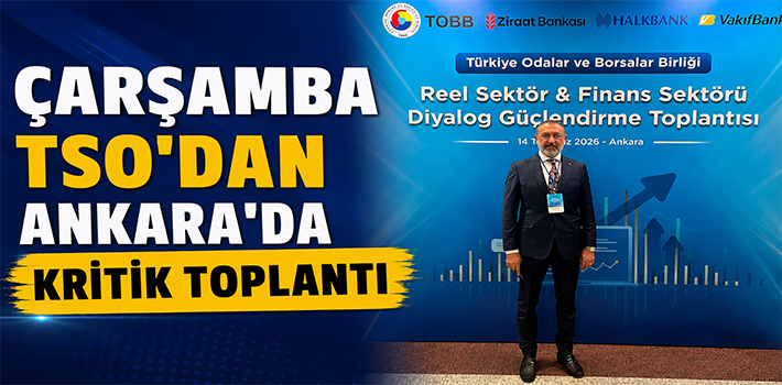 Çarşamba TSO'dan Ankara'da Kritik Toplantı