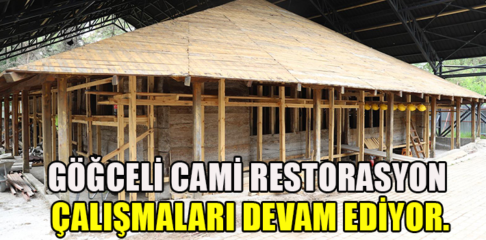 GÖĞCELİ CAMİ RESTORASYON ÇALIŞMALARI DEVAM EDİYOR.