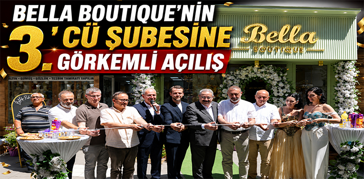 BELLA BOUTIQUE’NİN 3.’CÜ ŞUBESİNE GÖRKEMLİ AÇILIŞ