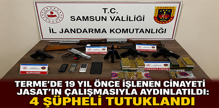 TERME’DE 19 YIL ÖNCE İŞLENEN CİNAYETİ  JASAT’IN ÇALIŞMASIYLA AYDINLATILDI: 4 ŞÜPHELİ TUTUKLANDI