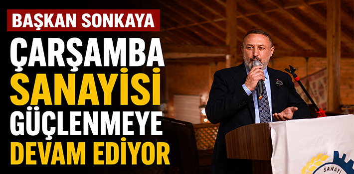 Başkan Sonkaya Çarşamba Sanayisi Güçlenmeye Devam Ediyor