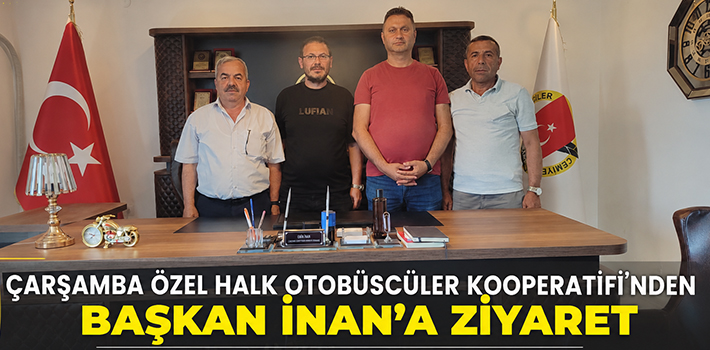 Çarşamba Özel Halk Otobüscüler Kooperatifi'nden Başkan İnan’a ziyaret