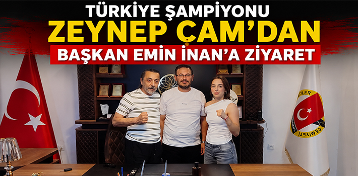 TÜRKİYE ŞAMPİYONU ZEYNEP ÇAM'DAN BAŞKAN EMİN İNAN'A ZİYARET