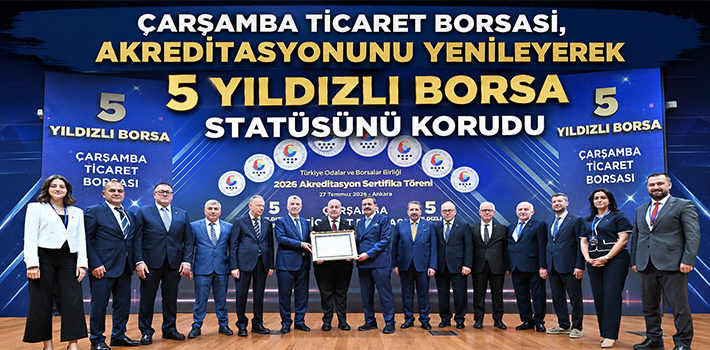 Çarşamba Ticaret Borsası, Akreditasyonunu Yenileyerek 5 Yıldızlı Borsa Statüsünü Korudu