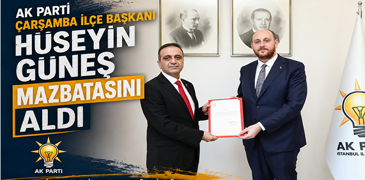 AK PARTİ ÇARŞAMBA İLÇE BAŞKANI HÜSEYİN GÜNEŞ MAZBATASINI ALDI