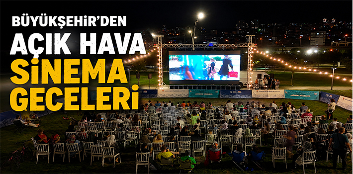 BÜYÜKŞEHİR’DEN AÇIK HAVA SİNEMA GECELERİ