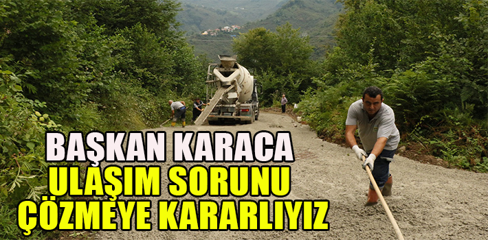 BAŞKAN KARACA ULAŞIM SORUNU ÇÖZMEYE KARARLIYIZ