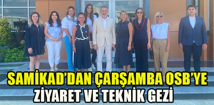 SAMİKAD’dan Çarşamba OSB’ye Ziyaret ve Teknik Gezi