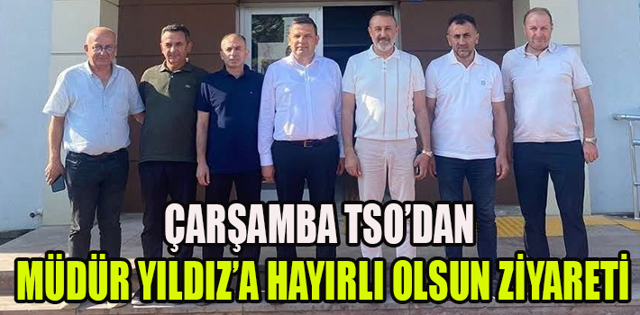 ÇARŞAMBA TSO’DAN İLÇE TARIM MÜDÜRÜ İSMAİL YILDIZ’A HAYIRLI OLSUN ZİYARETİ