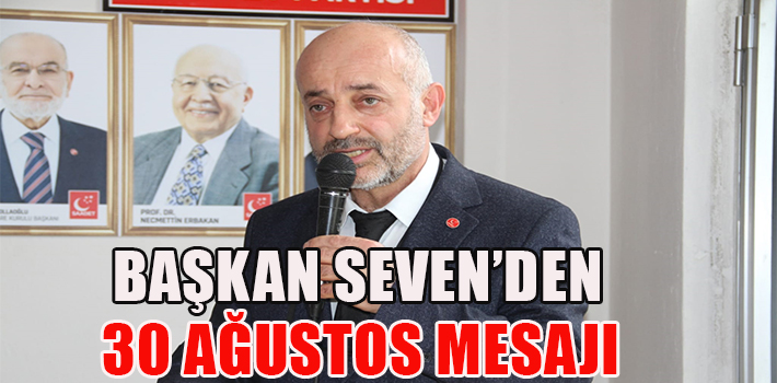 BAŞKAN SEVEN’DEN 30 AĞUSTOS MESAJI