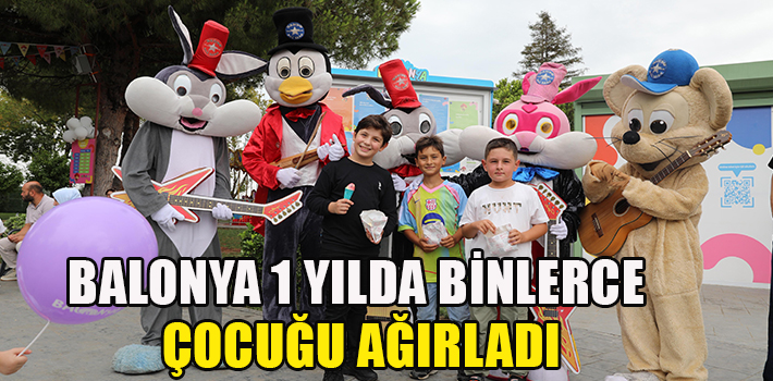 BALONYA 1 YILDA BİNLERCE ÇOCUĞU AĞIRLADI