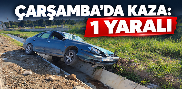 ÇARŞAMBA’DA KAZA : 1 YARALI