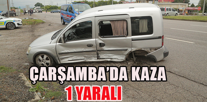 ÇARŞAMBA’DA KAZA : 1 YARALI