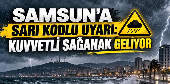 Samsun'a Sarı Kodlu Uyarı: Kuvvetli Sağanak Geliyor