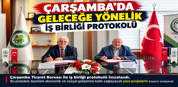 Çarşamba’da Geleceğe Yönelik İş Birliği Protokolü