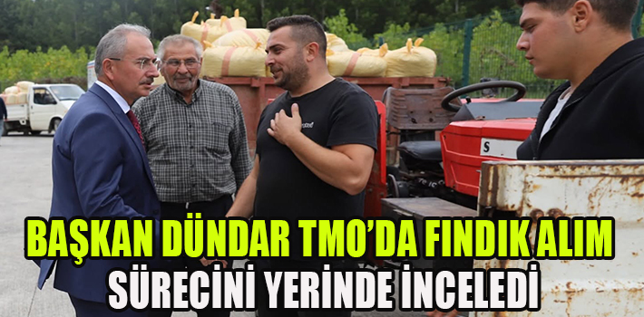 BAŞKAN DÜNDAR TMO’DA FINDIK ALIM SÜRECİNİ YERİNDE İNCELEDİ
