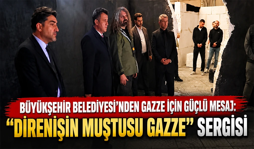 BÜYÜKŞEHİR BELEDİYESİ’NDEN GAZZE İÇİN GÜÇLÜ MESAJ:

 “DİRENİŞİN MUŞTUSU GAZZE” SERGİSİ