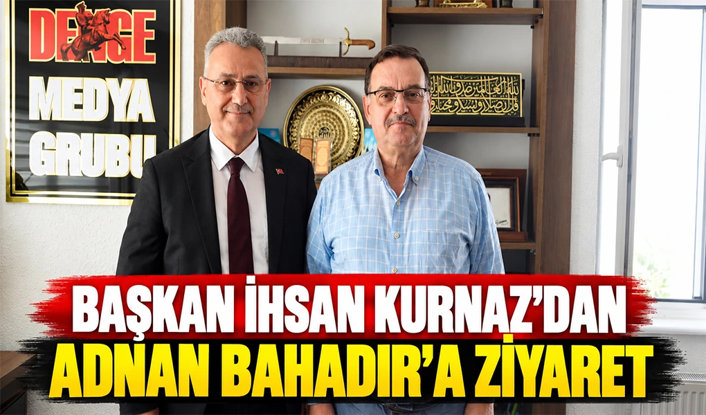 Başkan İhsan Kurnaz'dan Adnan Bahadır'a ziyaret