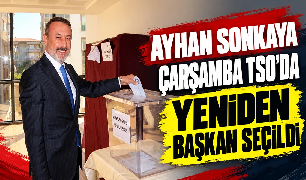 Ayhan Sonkaya Çarşamba TSO'da Yeniden Başkan Seçildi