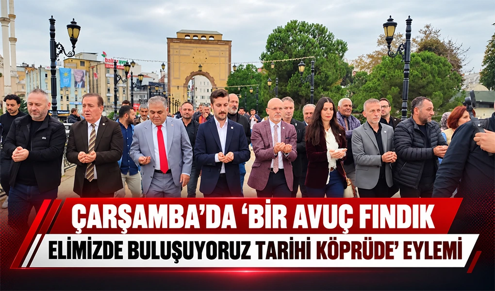 Çarşamba’da ‘Bir Avuç Fındık Elimizde Buluşuyoruz Tarihi Köprüde’ Eylemi