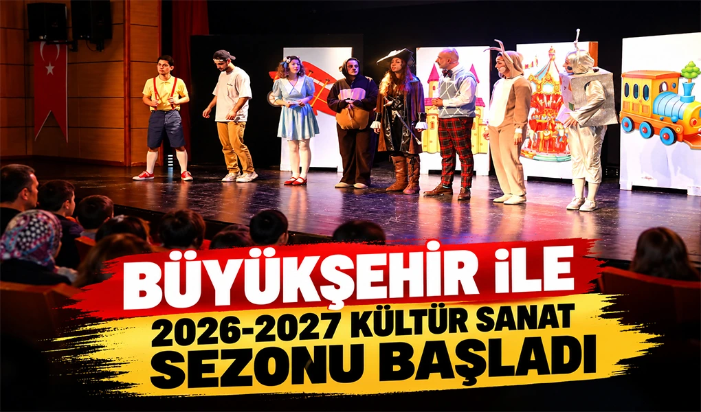 BÜYÜKŞEHİR İLE 2026-2027 KÜLTÜR SANAT SEZONU BAŞLADI