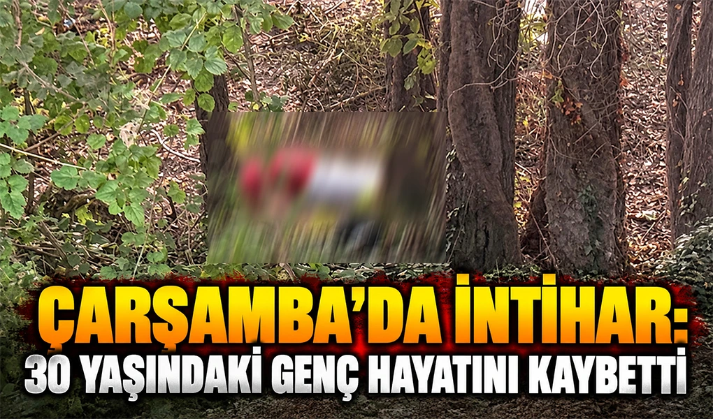 ÇARŞAMBA’DA İNTİHAR: 30 YAŞINDAKİ GENÇ HAYATINI KAYBETTİ