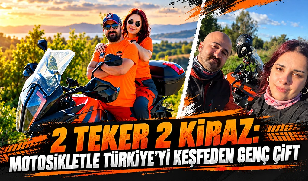 2TEKER 2KİRAZ: MOTOSİKLETLE TÜRKİYE’Yİ KEŞFEDEN GENÇ ÇİFT