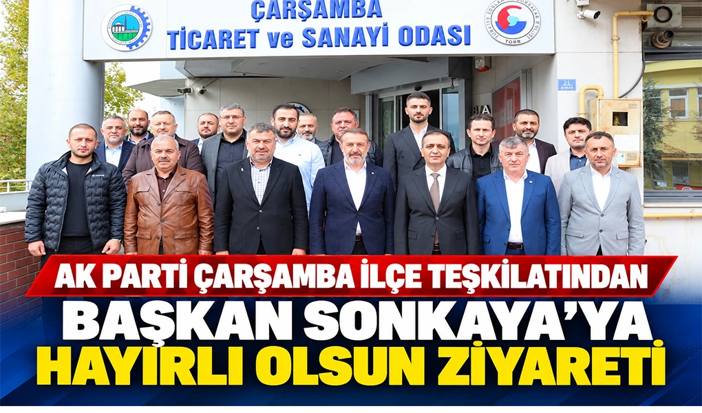 AK PARTİ ÇARŞAMBA İLÇE TEŞKİLATINDAN BAŞKAN SONKAYA’YA HAYIRLI OLSUN ZİYARETİ