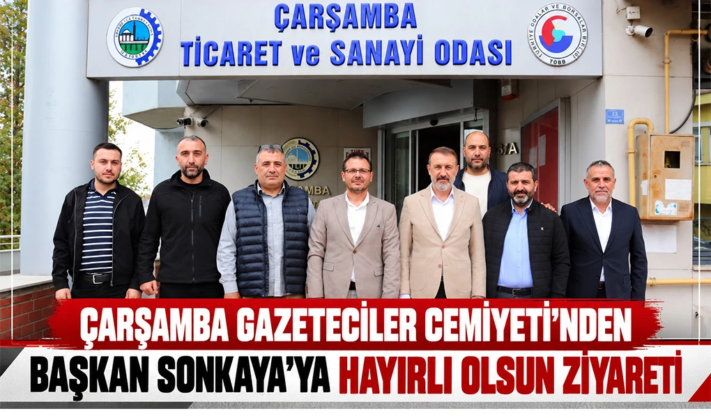 ÇARŞAMBA GAZETECİLER CEMİYETİ’NDEN BAŞKAN SONKAYA’YA HAYIRLI OLSUN ZİYARETİ