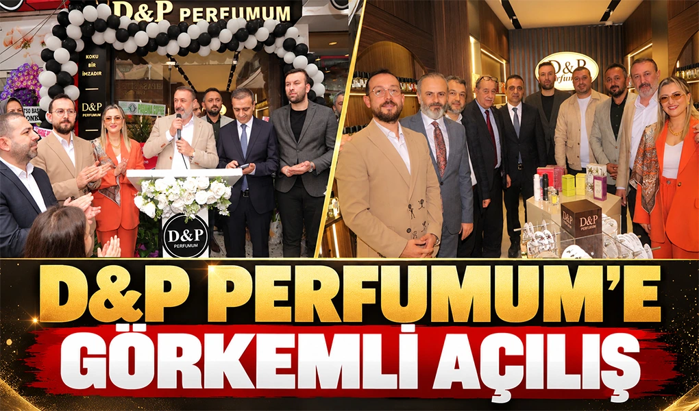 D&P PERFUMUM’E GÖRKEMLİ AÇILIŞ