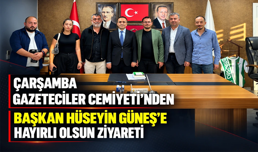 ÇARŞAMBA GAZETECİLER CEMİYETİ’NDEN BAŞKAN HÜSEYİN GÜNEŞ’E HAYIRLI OLSUN ZİYARETİ