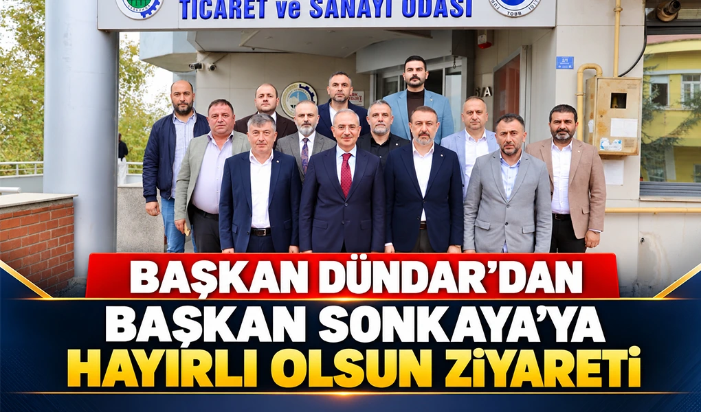 BAŞKAN DÜNDAR’DAN BAŞKAN SONKAYA’YA HAYIRLI OLSUN ZİYARETİ